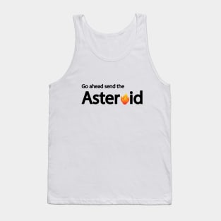 Go ahead send the Asteroid artistic design Tank Top